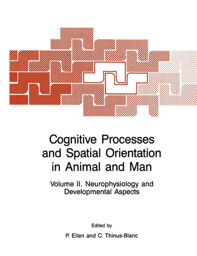 Cognitive Processes and Spatial Orientation in Animal and Man: Volume II Neurophysiology and Developmental Aspects (NATO Science Series D:, 37)