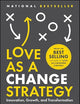 Love as a Change Strategy: Innovation, Growth, and Transformation