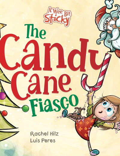 The Candy Cane Fiasco: A Christmas Storybook Filled with Humor and Fun (A Wee Bit Sticky)