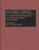 Invisible Wings: An Annotated Bibliography on Blacks in Aviation, 1916-1993 (Bibliographies and Indexes in Afro-American and African Studies)