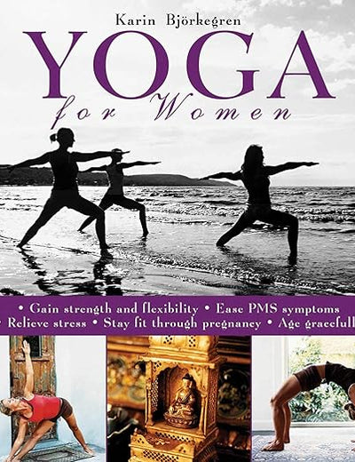 Yoga for Women: Gain Strength and Flexibility, Ease PMS Symptoms, Relieve Stress, Stay Fit Through Pregnancy, Age Gracefully