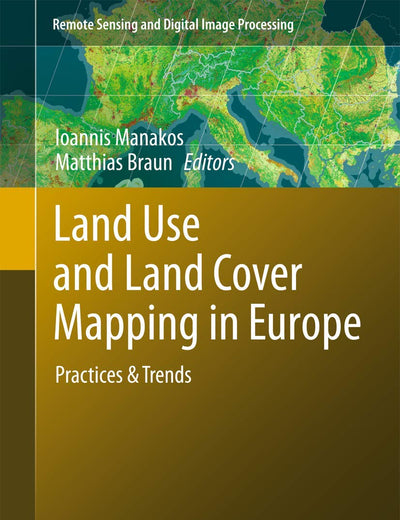 Land Use and Land Cover Mapping in Europe: Practices & Trends (Remote Sensing and Digital Image Processing, 18)