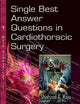 Single Best Answer Questions in Cardiothoracic Surgery (Surgery - Procedures, Complications, and Results)
