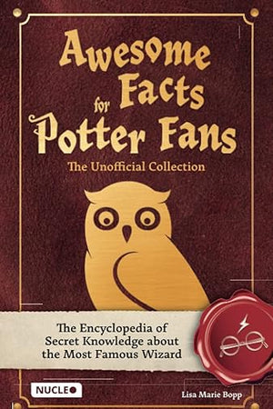 Awesome Facts for Potter Fans – The Unofficial Collection: The Encyclopedia of Secret Knowledge about the Most Famous Wizard