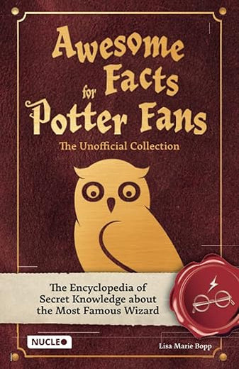 Awesome Facts for Potter Fans – The Unofficial Collection: The Encyclopedia of Secret Knowledge about the Most Famous Wizard