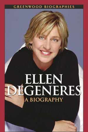 Ellen DeGeneres: A Biography (Greenwood Biographies)