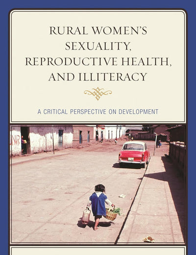 Rural Women's Sexuality, Reproductive Health, and Illiteracy: A Critical Perspective on Development