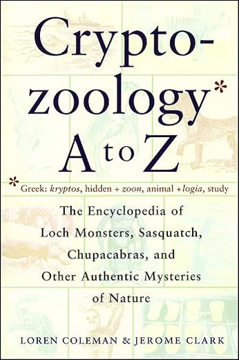 Cryptozoology A To Z: The Encyclopedia of Loch Monsters, Sasquatch, Chupacabras, and Other Authentic Mysteries of Nature