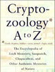 Cryptozoology A To Z: The Encyclopedia of Loch Monsters, Sasquatch, Chupacabras, and Other Authentic Mysteries of Nature