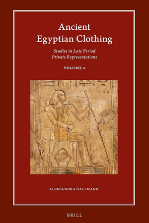 Ancient Egyptian Clothing: Studies in Late Period Private Representations: Volume 2 (Harvard Egyptological Studies, 20.2)