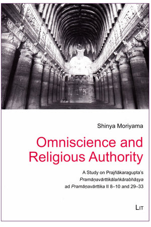 Omniscience and Religious Authority: A Study on Prajnakaragupta's Pramanavarttikalankarabhasya ad Pramanavarttika II 8-10 and 29-33 (4) (Leipziger ... Kultur und Geschichte Sud- und Zentralasiens)