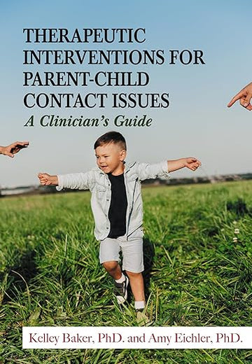 Therapeutic Interventions for Parent-child Contact Issues: A Clinician's Guide