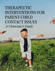Therapeutic Interventions for Parent-child Contact Issues: A Clinician's Guide