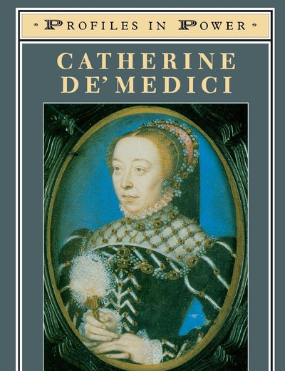 Catherine de'Medici (Profiles In Power)