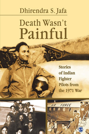 Death Wasn’t Painful: Stories of Indian Fighter Pilots from the 1971 War