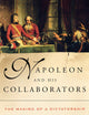 Napoleon and His Collaborators: The Making of a Dictatorship
