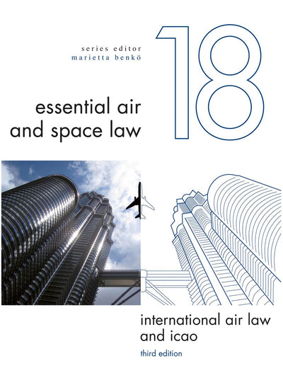 International Air Law and ICAO: Third Edition (18) (Essential Air and Space Law)