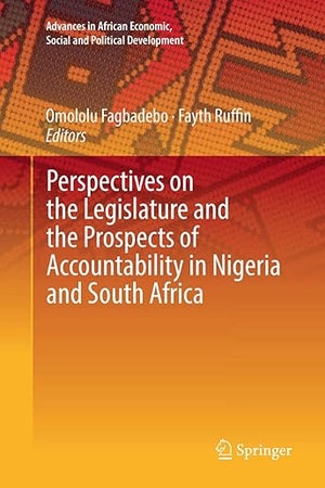 Perspectives on the Legislature and the Prospects of Accountability in Nigeria and South Africa (Advances in African Economic, Social and Political Development)