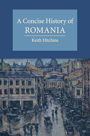 A Concise History of Romania (Cambridge Concise Histories)