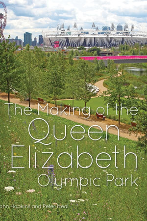 The Making of the Queen Elizabeth Olympic Park