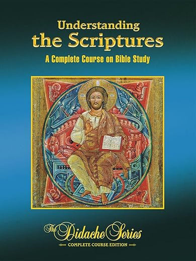 Understanding The Scriptures: A Complete Course On Bible Study (The Didache Series)