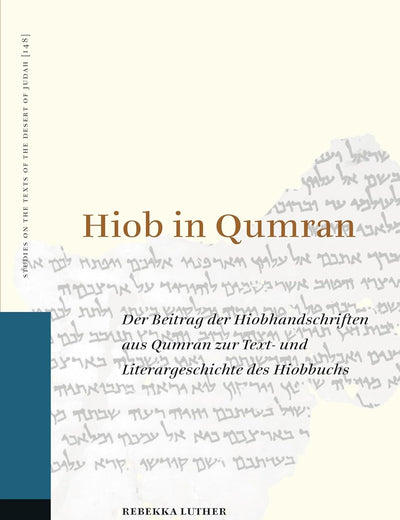 Hiob in Qumran: Der Beitrag der Hiobhandschriften aus Qumran zur Text- und Literargeschichte des Hiobbuchs (Studies on the Texts of the Desert of Judah, 148)