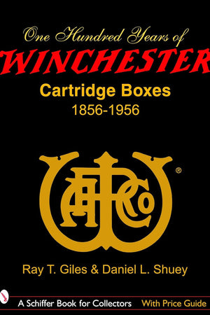 100 Years of Winchester Cartridge Boxes, 1856–1956 (Schiffer Book for Collectors (Hardcover))
