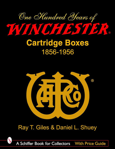 100 Years of Winchester Cartridge Boxes, 1856–1956 (Schiffer Book for Collectors (Hardcover))