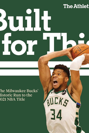 Built for This: The Milwaukee Bucks' Historic Run to the 2021 NBA Title