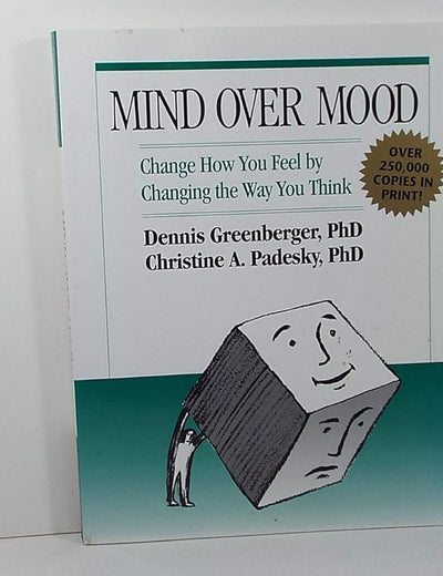 Mind Over Mood: Change How You Feel by Changing the Way You Think