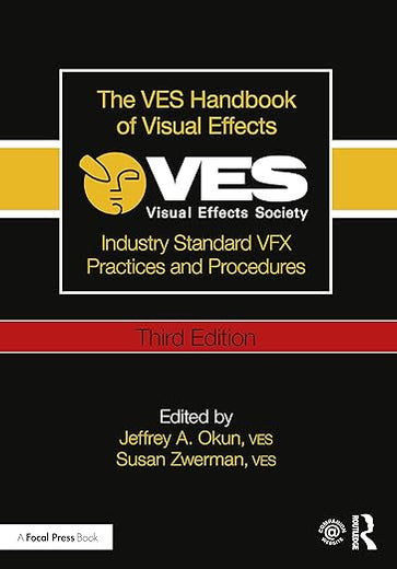 The VES Handbook of Visual Effects: Industry Standard VFX Practices and Procedures