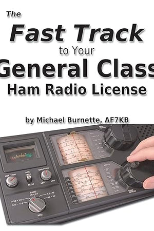 The Fast Track to Your General Class Ham Radio License: Covers all FCC General Class Exam Questions July 1, 2015 until June 30, 2019 (Fast Track Ham License Series)