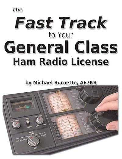 The Fast Track to Your General Class Ham Radio License: Covers all FCC General Class Exam Questions July 1, 2015 until June 30, 2019 (Fast Track Ham License Series)