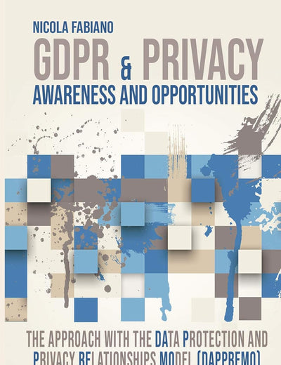 GDPR & Privacy: awareness and opportunities. The approach with the Data Protection and Privacy Relationships Model (DAPPREMO)