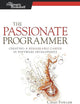 The Passionate Programmer: Creating a Remarkable Career in Software Development (Pragmatic Life)