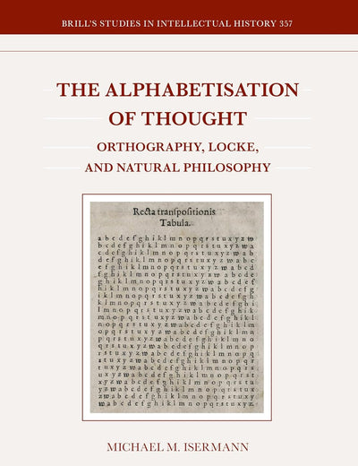 The Alphabetisation of Thought: Orthography, Locke, and Natural Philosophy (Brill's Studies in Intellectual History)