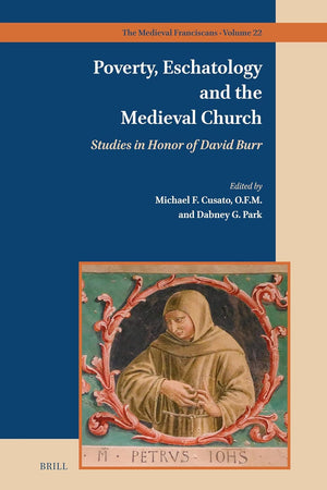 Poverty, Eschatology and the Medieval Church: Studies in Honor of David Burr (The Medieval Franciscans, 22)