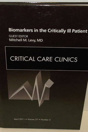 Biomarkers in the Critically Ill Patient, An Issue of Critical Care Clinics (Volume 27-2) (The Clinics: Internal Medicine, Volume 27-2)