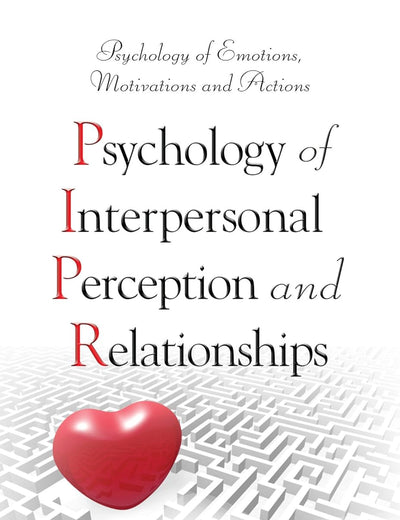 Psychology of Interpersonal Perception and Relationships (Psychology of Emotions, Motivations and Actions)