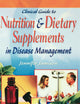 Clinical Guide to Nutrition and Dietary Supplements in Disease Management