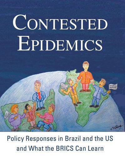 CONTESTED EPIDEMICS: POLICY RESPONSES IN BRAZIL AND THE US AND WHAT THE BRICS CAN LEARN