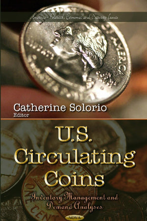 U.S. Circulating Coins: Inventory Management and Demand Analyses (American Political, Economic, and Security Issues)