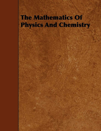 The Mathematics of Physics and Chemistry