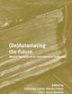(De)Automating the Future: Marxist Perspectives on Capitalism and Technology (Historical Materialism Book Series, 321)