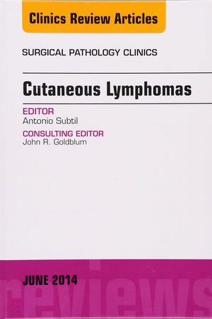 Cutaneous Lymphomas, An Issue of Surgical Pathology Clinics (Volume 7-2) (The Clinics: Surgery, Volume 7-2)