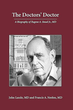 The Doctors' Doctor: Eugene A. Stead, Jr., M.D.