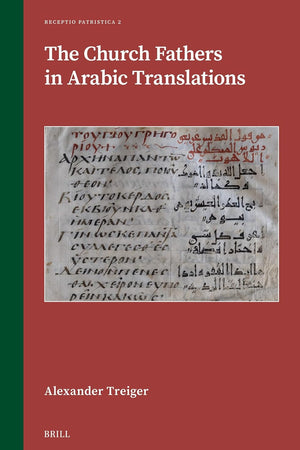 The Church Fathers in Arabic Translations (Receptio Patristica, 2)
