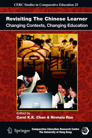 Revisiting The Chinese Learner: Changing Contexts, Changing Education (CERC Studies in Comparative Education, 25)