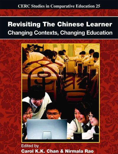 Revisiting The Chinese Learner: Changing Contexts, Changing Education (CERC Studies in Comparative Education, 25)