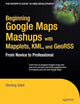 Beginning Google Maps Mashups with Mapplets, KML, and GeoRSS: From Novice to Professional (Expert's Voice in Web Development)